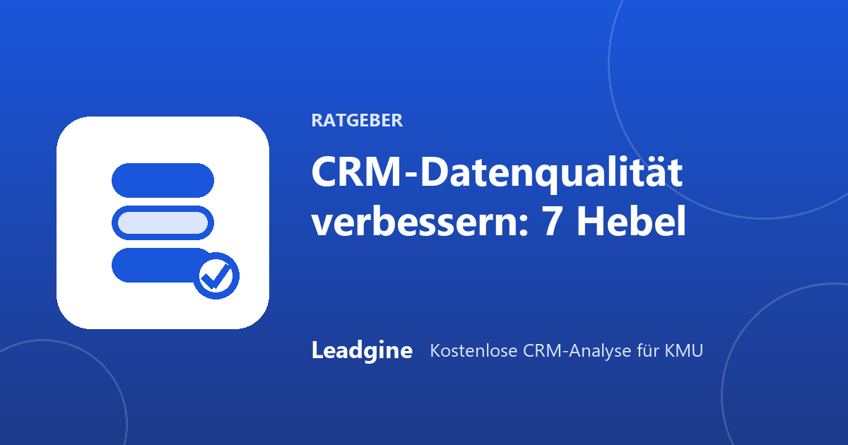CRM-Datenqualität verbessern: 7 Hebel, die wirklich wirken
