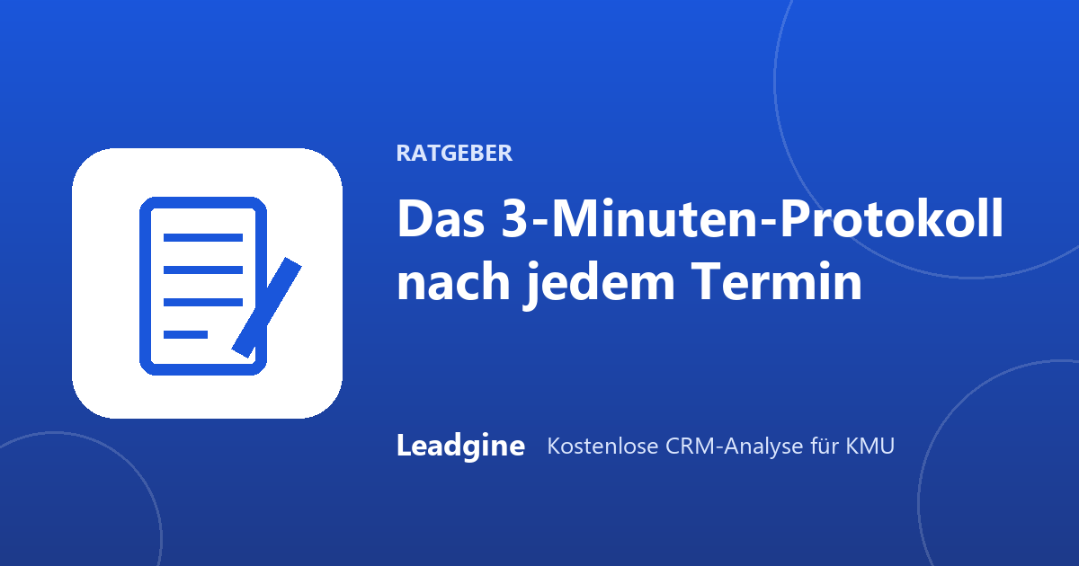Gesprächsnotizen im CRM: das 3-Minuten-Protokoll nach jedem Termin