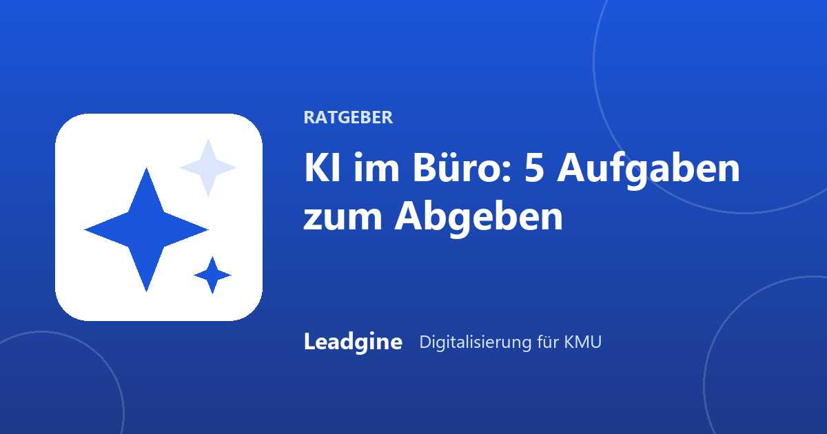 KI im Büroalltag: 5 Aufgaben, die du heute schon abgeben kannst