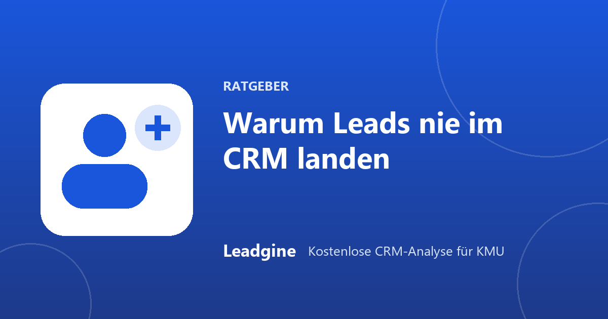 Warum Leads nie im CRM landen – und wie es trotzdem klappt